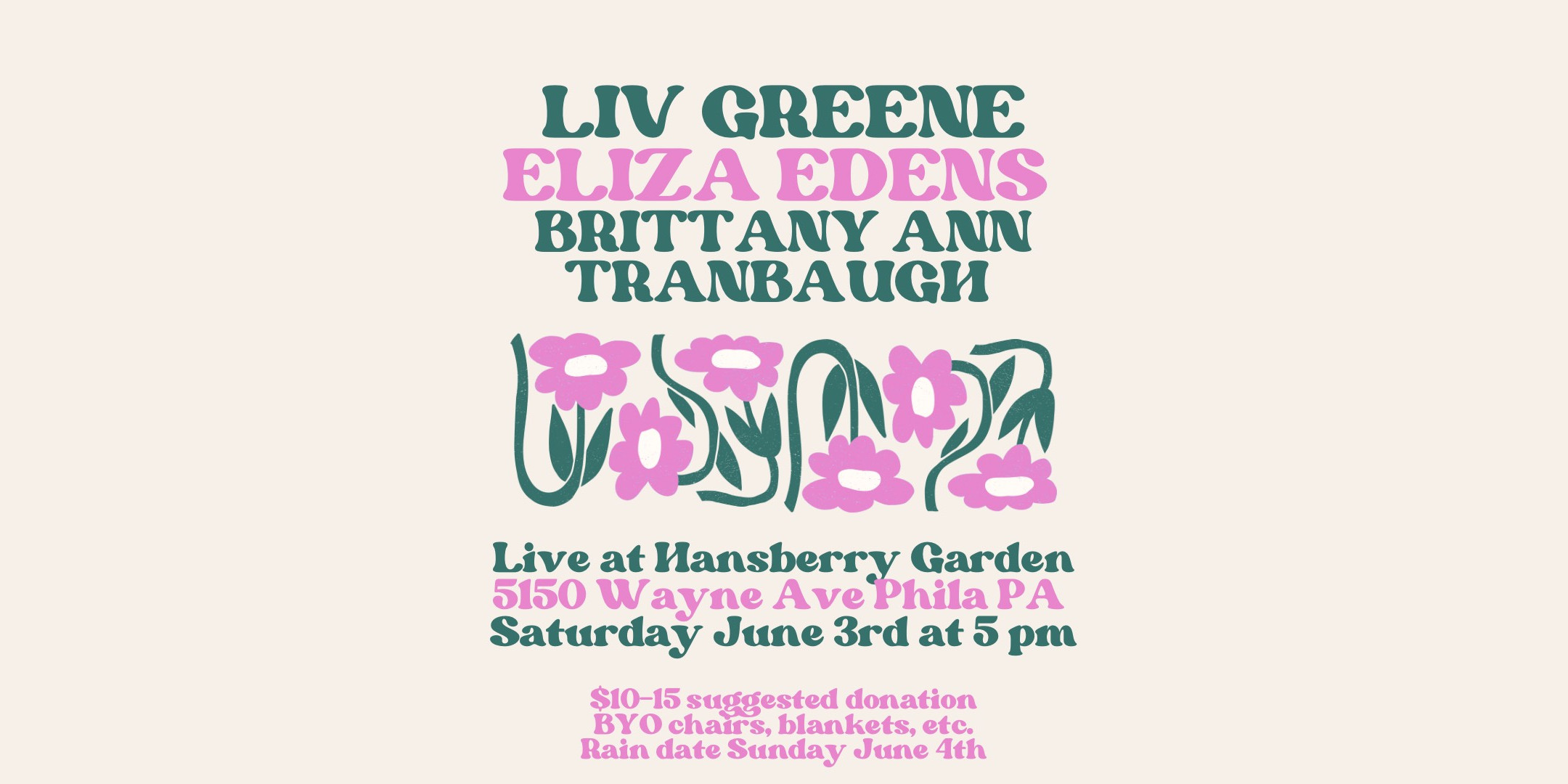 Liv Greene | Eliza Edens | Brittany Ann Tranbaugh | Live at Hansberry Garden | 5150 Wayne Ave. Phila PA | Saturday, June 3 at 5 p.m.