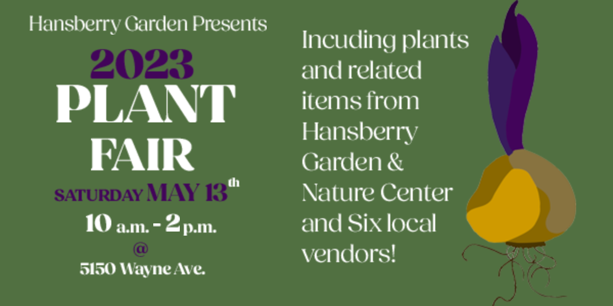 Hansberry Garden Presents its 2023 PLANT FAIR | Saturday, May 13, 10 1.m. - 2 p.m. | Including plants and related items from Hansberry Garden and six local vendors